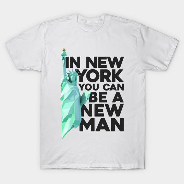 in new york you can be a new man T-Shirt by claudiolemos